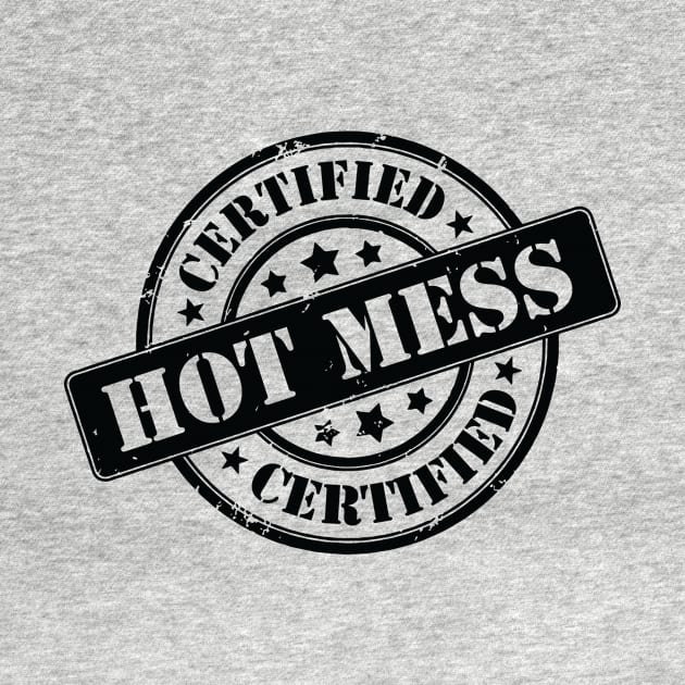 Certified Hot Mess! by Everyday Hot Mess